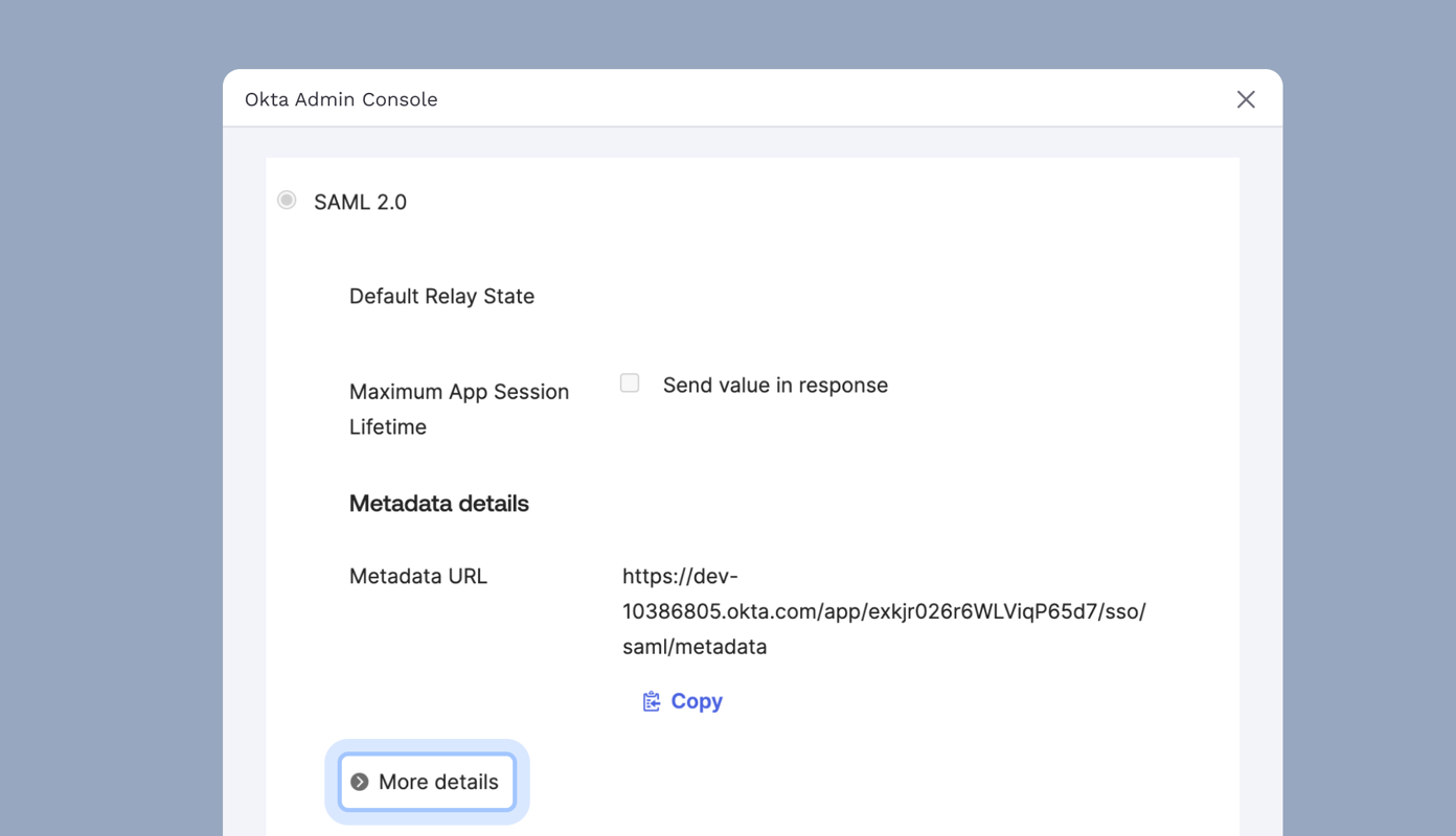 Okta Admin Console displaying SAML 2.0 settings, including options for Default Relay State, Maximum App Session Lifetime, and a Metadata URL with a "Copy" button and "More details" option.